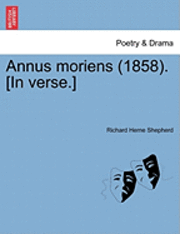 bokomslag Annus Moriens (1858). [in Verse.]