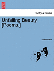bokomslag Unfailing Beauty. [Poems.]