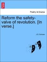 bokomslag Reform the Safety-Valve of Revolution. [in Verse.]