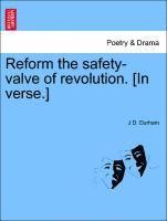 bokomslag Reform the Safety-Valve of Revolution. [in Verse.]
