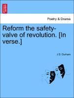 Reform the Safety-Valve of Revolution. [in Verse.] 1