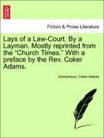 bokomslag Lays of a Law-Court. by a Layman. Mostly Reprinted from the Church Times. with a Preface by the Rev. Coker Adams.