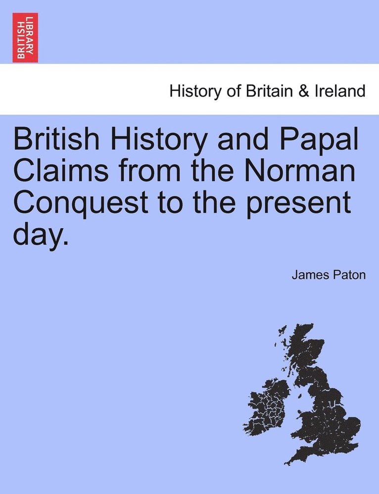 British History and Papal Claims from the Norman Conquest to the present day.
