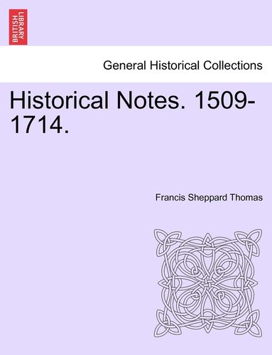 bokomslag Historical Notes. 1509-1714.