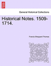 bokomslag Historical Notes. 1509-1714.