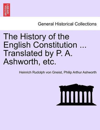 bokomslag History of the English Constitution ... Translated by P. A. Ashworth, etc.