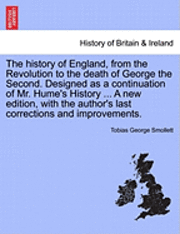 bokomslag The History of England, from the Revolution to the Death of George the Second. Designed as a Continuation of Mr. Hume's History ... a New Edition, with the Author's Last Corrections and Improvements.