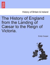 bokomslag The History of England from the Landing of Csar to the Reign of Victoria.