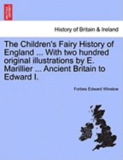 bokomslag Children's Fairy History of England ... with Two Hundred Original Illustrations by E. Marillier ... Ancient Britain to Edward I.