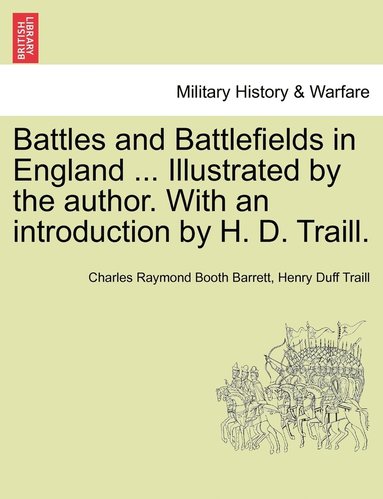 bokomslag Battles and Battlefields in England ... Illustrated by the author. With an introduction by H. D. Traill.