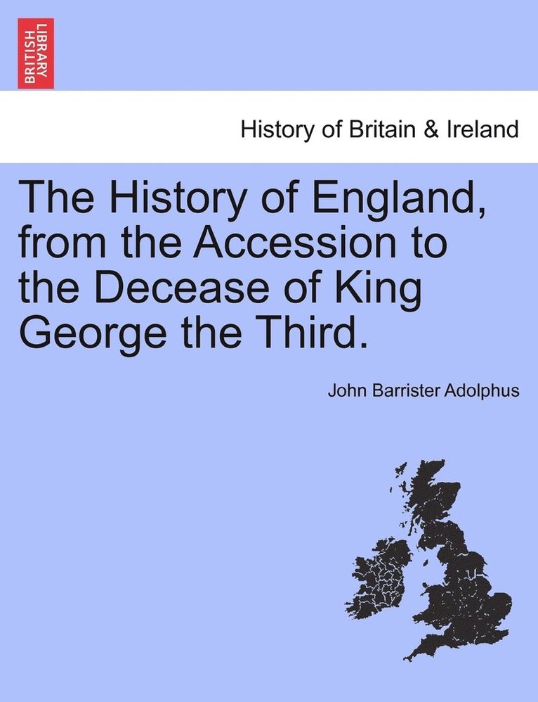 The History of England, from the Accession to the Decease of King George the Third. 1