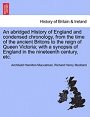 Archibald Hamilton Maccalman, Richard Henry Stoddard - abridged History of England and condensed chronology, from the time of the ancient Britons to the reign of Queen Victoria; with a synopsis of England in the nineteenth century, etc., Häftad