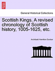 bokomslag Scottish Kings. a Revised Chronology of Scottish History, 1005-1625, Etc.