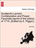 Scotland's Lament, Confabulation and Prayer. Facsimile Reprint of the Edition of 1715. [edited by A. Piggot.] 1