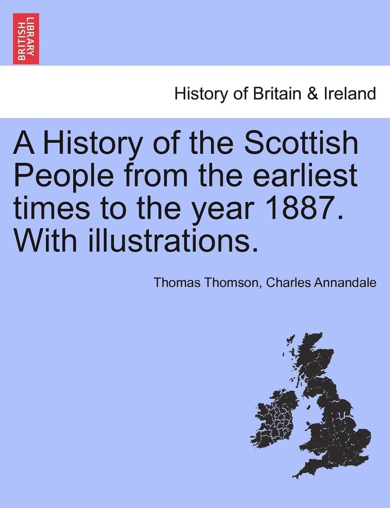 Thomas Thomson, Charles Annandale - History of the Scottish People from the earliest times to the year 1887. With illustrations., Häftad