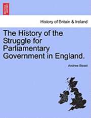 bokomslag The History of the Struggle for Parliamentary Government in England. Vol. I