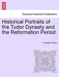 bokomslag Historical Portraits of the Tudor Dynasty and the Reformation Period.