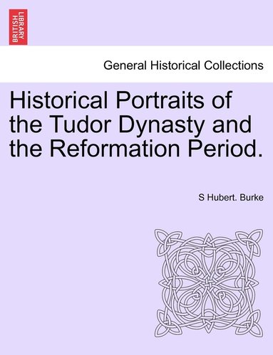 bokomslag Historical Portraits of the Tudor Dynasty and the Reformation Period.