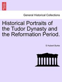 bokomslag Historical Portraits of the Tudor Dynasty and the Reformation Period.