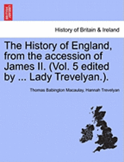 bokomslag The History of England, from the Accession of James II. (Vol. 5 Edited by ... Lady Trevelyan.).