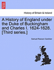 Samuel Rawson Gardiner, Charles King of England - History of England Under the Duke of Buckingham and Charles I. 1624-1628. [Third Series.] Vol. I., Häftad