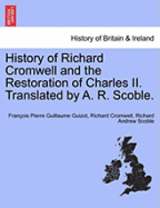 bokomslag History of Richard Cromwell and the Restoration of Charles II. Translated by A. R. Scoble, Vol. II
