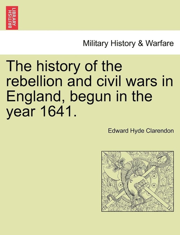 Edward Hyde Clarendon - history of the rebellion and civil wars in England, begun in the year 1641., Häftad