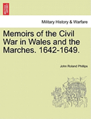 Memoirs of the Civil War in Wales and the Marches. 1642-1649.