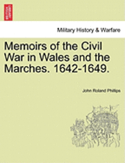 Memoirs of the Civil War in Wales and the Marches. 1642-1649. 1