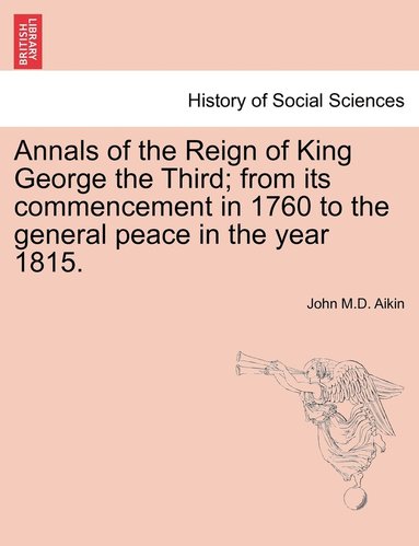 bokomslag Annals of the Reign of King George the Third; from its commencement in 1760 to the general peace in the year 1815.