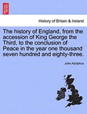 bokomslag The History of England, from the Accession of King George the Third, to the Conclusion of Peace in the Year One Thousand Seven Hundred and Eighty-Three.