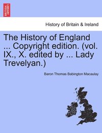 bokomslag The History of England ... Copyright edition. (vol. IX., X. edited by ... Lady Trevelyan.)