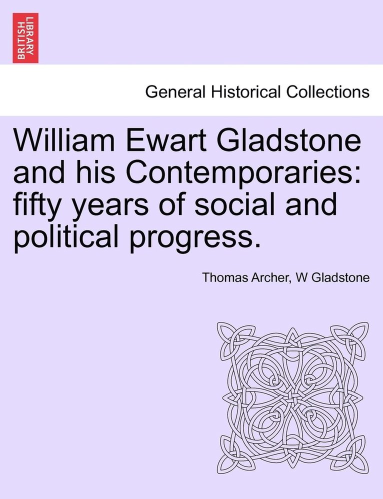 William Ewart Gladstone and his Contemporaries 1