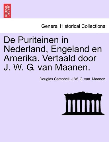 bokomslag De Puriteinen in Nederland, Engeland en Amerika. Vertaald door J. W. G. van Maanen. EERSTE DEEL