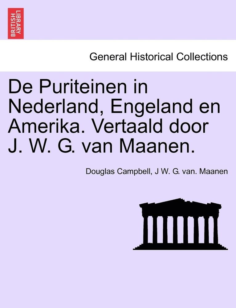 Douglas Campbell, J W G Van Maanen, J. W. G. Van Maanen, J W. G. van. Maanen - De Puriteinen in Nederland, Engeland en Amerika. Vertaald door J. W. G. van Maanen. EERSTE DEEL, Häftad