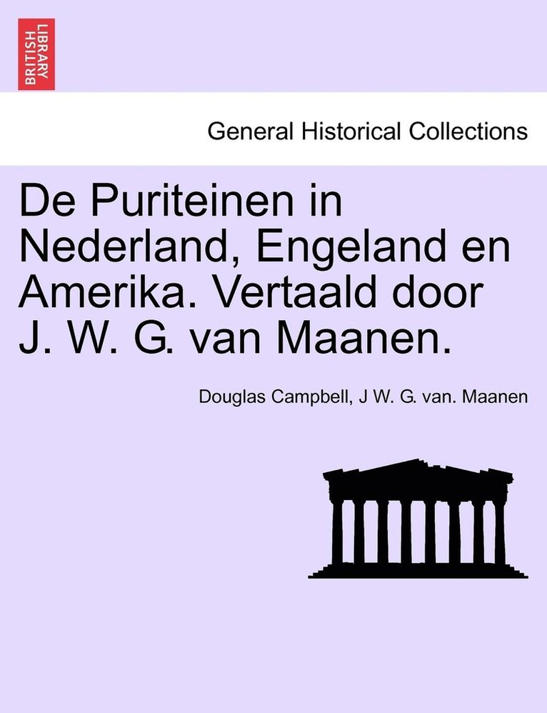 De Puriteinen in Nederland, Engeland en Amerika. Vertaald door J. W. G. van Maanen. EERSTE DEEL 1