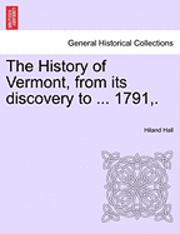 bokomslag History of Vermont, from its discovery to ... 1791, .