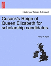 bokomslag Cusack's Reign of Queen Elizabeth for Scholarship Candidates.