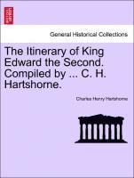 Charles Henry Hartshorne - Itinerary of King Edward the Second. Compiled by ... C. H. Hartshorne., Häftad