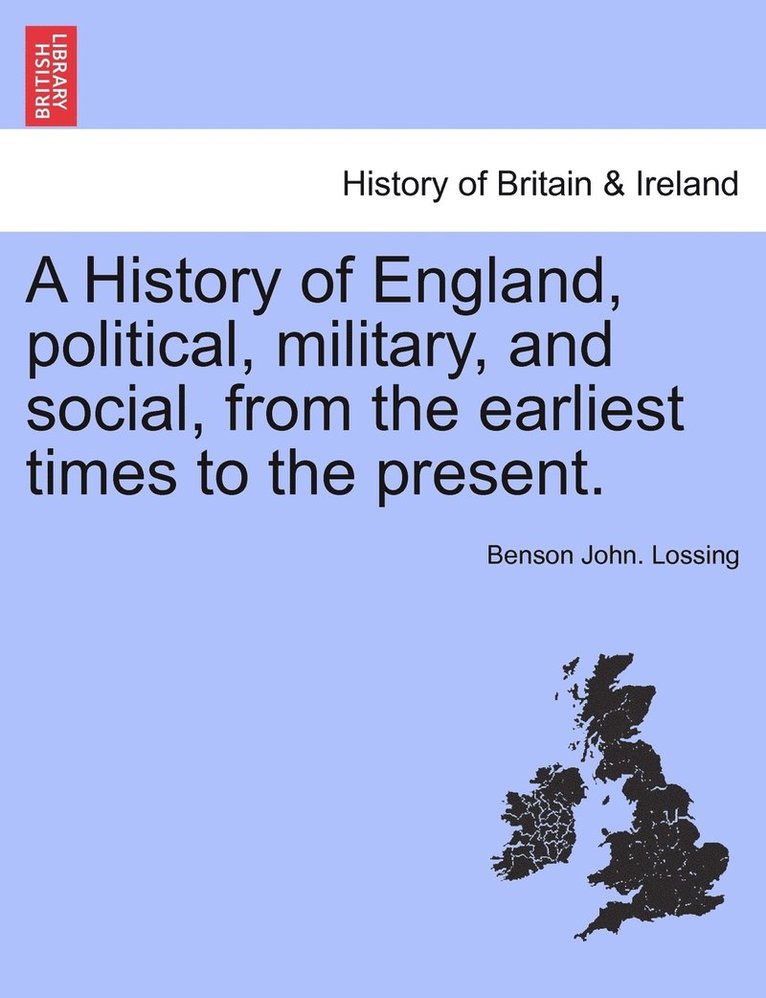 A History of England, political, military, and social, from the earliest times to the present. 1