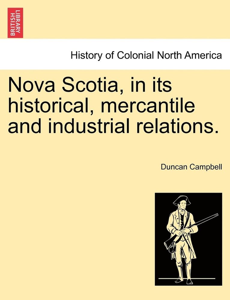 Nova Scotia, in its historical, mercantile and industrial relations. 1
