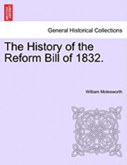 bokomslag The History of the Reform Bill of 1832.