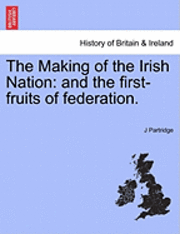 J Partridge, J. Partridge - Making of the Irish Nation, Häftad