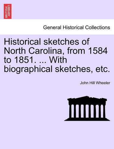 bokomslag Historical sketches of North Carolina, from 1584 to 1851. ... With biographical sketches, etc.