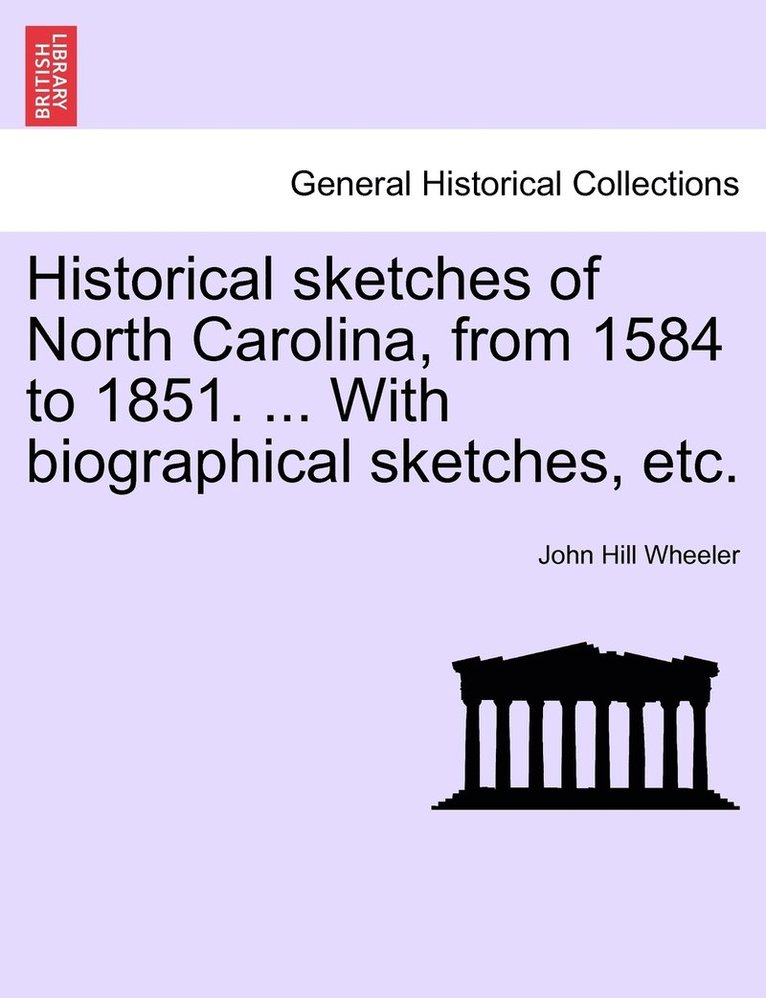 Historical sketches of North Carolina, from 1584 to 1851. ... With biographical sketches, etc. 1