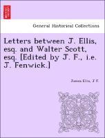 bokomslag Letters Between J. Ellis, Esq. and Walter Scott, Esq. [edited by J. F., i.e. J. Fenwick.]