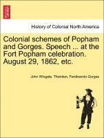 John Wingate Thornton, Ferdinando Gorges, John Wingate. Thornton - Colonial Schemes of Popham and Gorges. Speech ... at the Fort Popham Celebration. August 29, 1862, Etc., Häftad