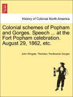 Colonial Schemes of Popham and Gorges. Speech ... at the Fort Popham Celebration. August 29, 1862, Etc. 1