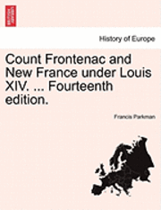 bokomslag Count Frontenac and New France Under Louis XIV. ... Fourteenth Edition.