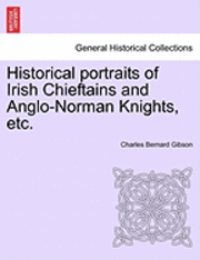 bokomslag Historical Portraits of Irish Chieftains and Anglo-Norman Knights, Etc.